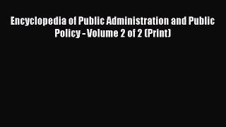 Read Encyclopedia of Public Administration and Public Policy - Volume 2 of 2 (Print) Ebook