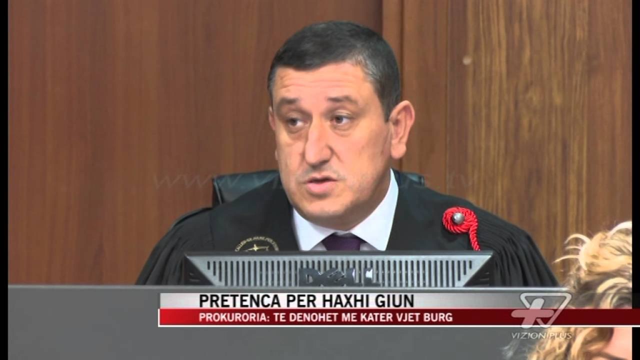 Pretenca kërkon 4 vite burg për Haxhi Giun - News, Lajme - Vizion Plus