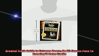 READ book  Brewtal Truth Guide to Extreme Beers An AllExcess Pass To BrewingS Outer Limits  BOOK ONLINE