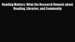 [Read PDF] Reading Matters: What the Research Reveals about Reading Libraries and Community