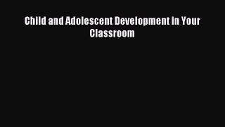 Read Child and Adolescent Development in Your Classroom Ebook Free
