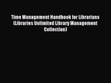 [Read PDF] Time Management Handbook for Librarians (Libraries Unlimited Library Management