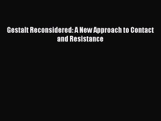 [Read PDF] Gestalt Reconsidered: A New Approach to Contact and Resistance Download Free