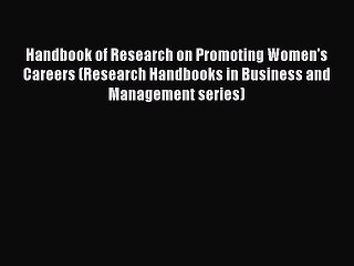 Read Handbook of Research on Promoting Women's Careers (Research Handbooks in Business and