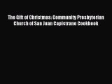 Read The Gift of Christmas: Community Presbyterian Church of San Juan Capistrano Cookbook Ebook