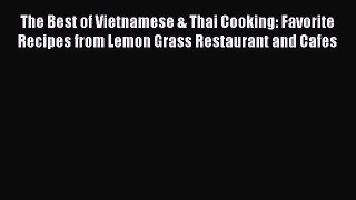 Read The Best of Vietnamese & Thai Cooking: Favorite Recipes from Lemon Grass Restaurant and