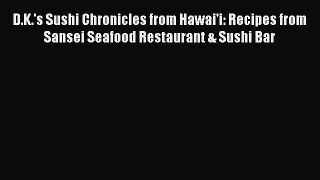 Read D.K.'s Sushi Chronicles from Hawai'i: Recipes from Sansei Seafood Restaurant & Sushi Bar