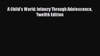 [Read PDF] A Child's World: Infancy Through Adolescence Twelfth Edition Download Online