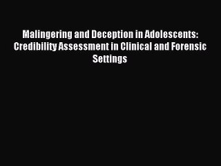 [Read PDF] Malingering and Deception in Adolescents: Credibility Assessment in Clinical and