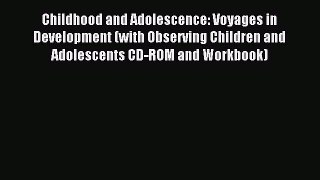 [Read PDF] Childhood and Adolescence: Voyages in Development (with Observing Children and Adolescents