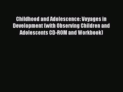 [Read PDF] Childhood and Adolescence: Voyages in Development (with Observing Children and Adolescents