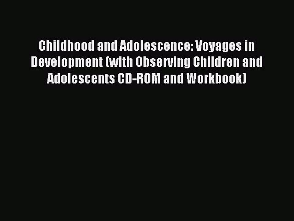 [Read PDF] Childhood and Adolescence: Voyages in Development (with Observing Children and Adolescents