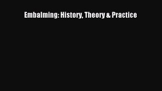 Read Embalming: History Theory & Practice Ebook Free