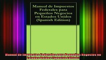 READ Ebooks FREE  Manual de Impuestos Federales para Pequeños Negocios en Estados Unidos Spanish Edition Full Free