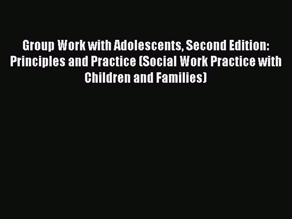 [Read PDF] Group Work with Adolescents Second Edition: Principles and Practice (Social Work