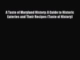 Read A Taste of Maryland History: A Guide to Historic Eateries and Their Recipes (Taste of