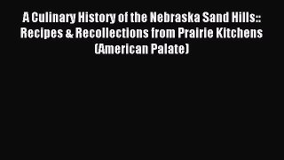 Read A Culinary History of the Nebraska Sand Hills:: Recipes & Recollections from Prairie Kitchens