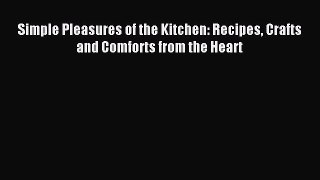 Read Simple Pleasures of the Kitchen: Recipes Crafts and Comforts from the Heart Ebook Free