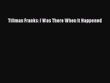 Read Tillman Franks: I Was There When It Happened Ebook Free