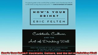 READ book  Hows Your Drink Cocktails Culture and the Art of Drinking Well  BOOK ONLINE
