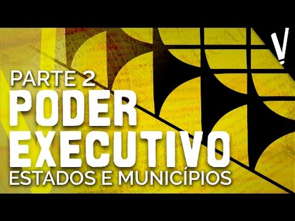 Como funciona o Poder Executivo? - Governadores e Prefeitos