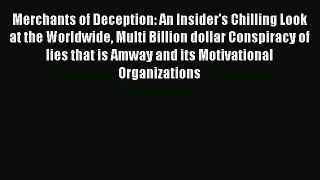 Read Merchants of Deception: An Insider's Chilling Look at the Worldwide Multi Billion dollar