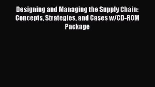Read Designing and Managing the Supply Chain: Concepts Strategies and Cases w/CD-ROM Package