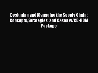 Read Designing and Managing the Supply Chain: Concepts Strategies and Cases w/CD-ROM Package