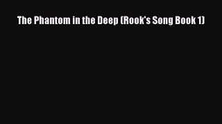 PDF The Phantom in the Deep (Rook's Song Book 1)  Read Online