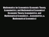 Read Mathematics for Economists (Economic Theory Econometrics and Mathematical Economics) (Economic