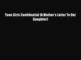PDF Teen Girls Confidential (A Mother's Letter To Her Daughter)  Read Online