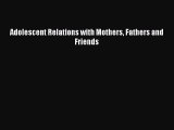 Download Adolescent Relations with Mothers Fathers and Friends  Read Online