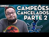 CAMPEÕES CANCELADOS PELA RITO GOMES PARTE 2 - CURIOSOS DO LOL