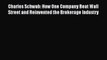 Read Charles Schwab: How One Company Beat Wall Street and Reinvented the Brokerage Industry