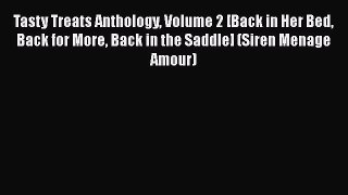 [PDF] Tasty Treats Anthology Volume 2 [Back in Her Bed Back for More Back in the Saddle] (Siren