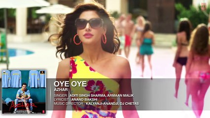 OYE OYE Full Song _ Azhar _ Emraan Hashmi, Nargis Fakhri, Prachi Desai DJ Chetas _ T-Series