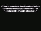 Download 87 Ways to Induce Labor: Easy Methods to Use Both at Home and With Your Doctor to