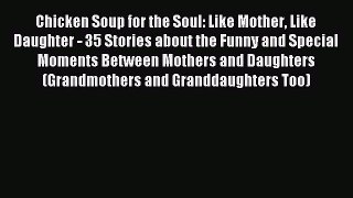 Download Chicken Soup for the Soul: Like Mother Like Daughter - 35 Stories about the Funny