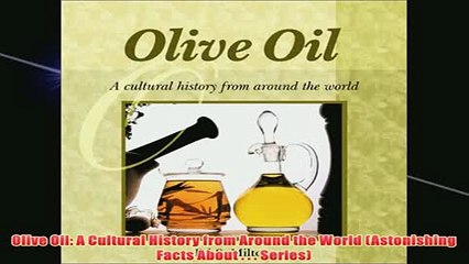 Free   Olive Oil A Cultural History from Around the World Astonishing Facts About    Series Read Download