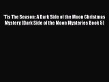 PDF 'Tis The Season: A Dark Side of the Moon Christmas Mystery (Dark Side of the Moon Mysteries