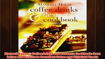 Free   Maxwell House Coffee Drinks and Desserts Cookbook From Lattes and Muffins to Decadent Read Download