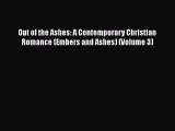 Book Out of the Ashes: A Contemporary Christian Romance (Embers and Ashes) (Volume 3) Read