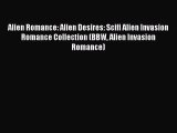 PDF Alien Romance: Alien Desires: Scifi Alien Invasion Romance Collection (BBW Alien Invasion