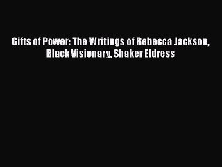 [PDF] Gifts of power: The writings of Rebecca Jackson black visionary Shaker eldress [Download]