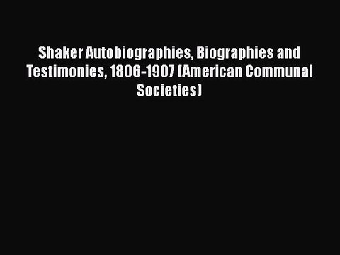 [PDF] Shaker Autobiographies Biographies and Testimonies 1806-1907 (American Communal Societies)