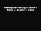 Read Mothering Justice: Working with Mothers in Criminal and Social Justice Settings Ebook