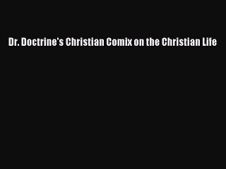 Скачать видео: [PDF] Dr. Doctrine's Christian Comix on the Christian Life [Read] Full Ebook