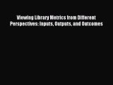 [Read PDF] Viewing Library Metrics from Different Perspectives: Inputs Outputs and Outcomes