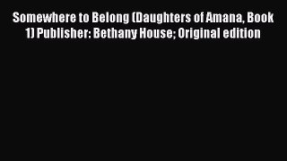 Book Somewhere to Belong (Daughters of Amana Book 1) Publisher: Bethany House Original edition