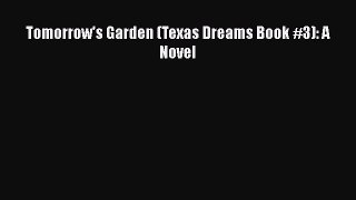 Book Tomorrow's Garden (Texas Dreams Book #3): A Novel Read Full Ebook